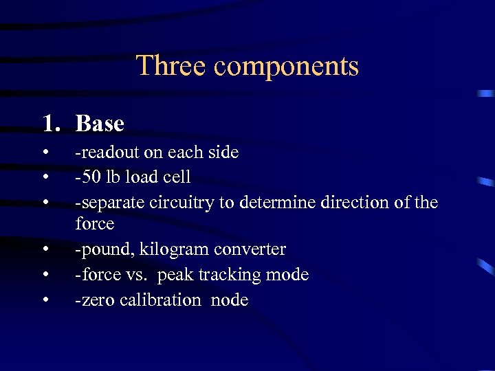 Three components 1. Base • • • -readout on each side -50 lb load