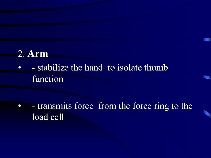 2. Arm • - stabilize the hand to isolate thumb function • - transmits