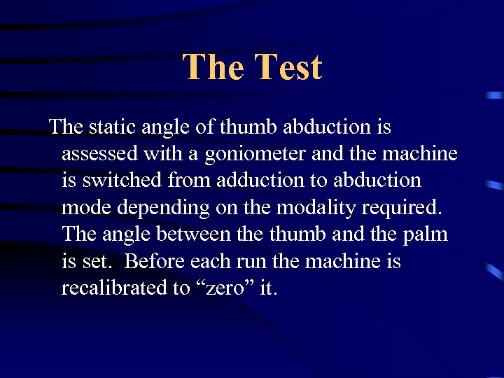 The Test The static angle of thumb abduction is assessed with a goniometer and