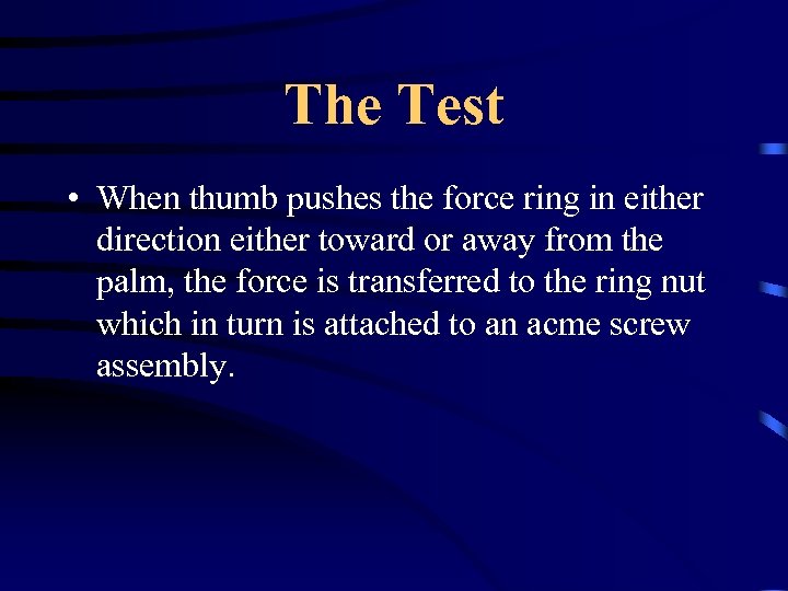 The Test • When thumb pushes the force ring in either direction either toward