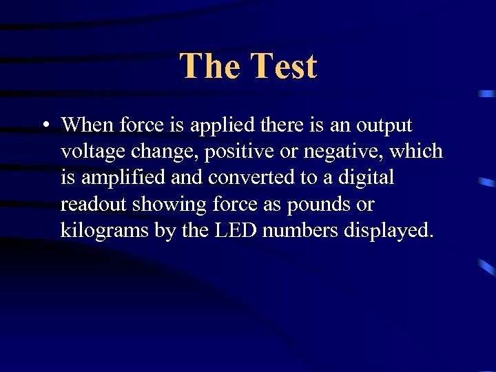 The Test • When force is applied there is an output voltage change, positive