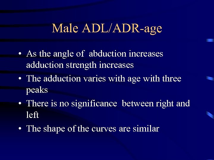 Male ADL/ADR-age • As the angle of abduction increases adduction strength increases • The