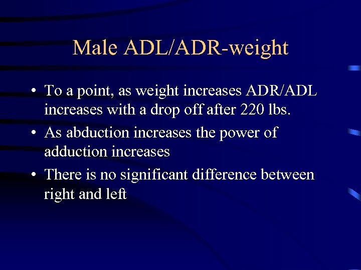 Male ADL/ADR-weight • To a point, as weight increases ADR/ADL increases with a drop