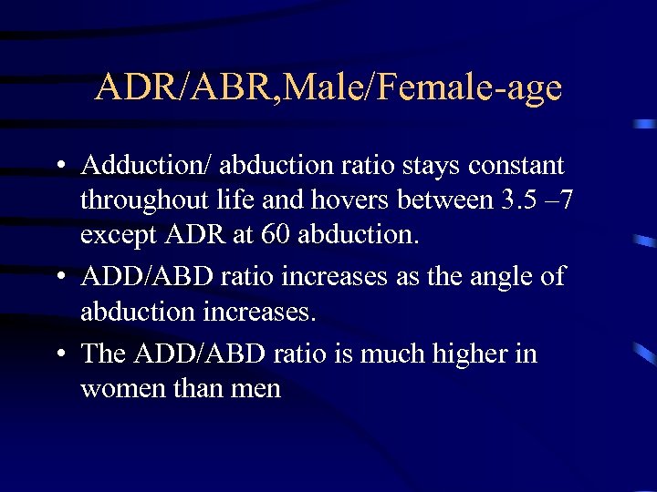 ADR/ABR, Male/Female-age • Adduction/ abduction ratio stays constant throughout life and hovers between 3.