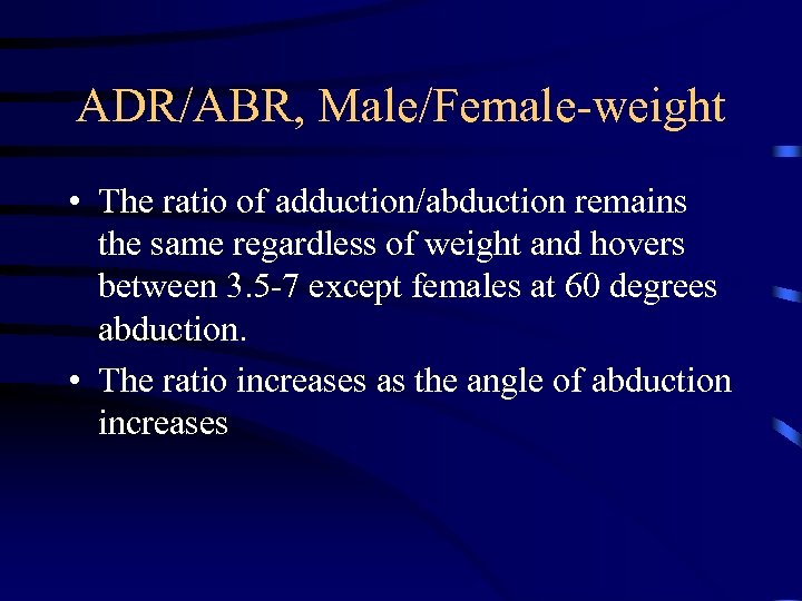 ADR/ABR, Male/Female-weight • The ratio of adduction/abduction remains the same regardless of weight and