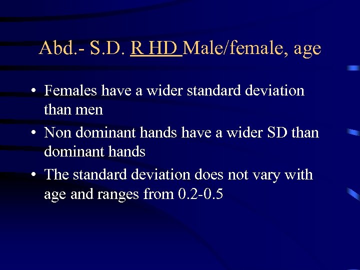 Abd. - S. D. R HD Male/female, age • Females have a wider standard