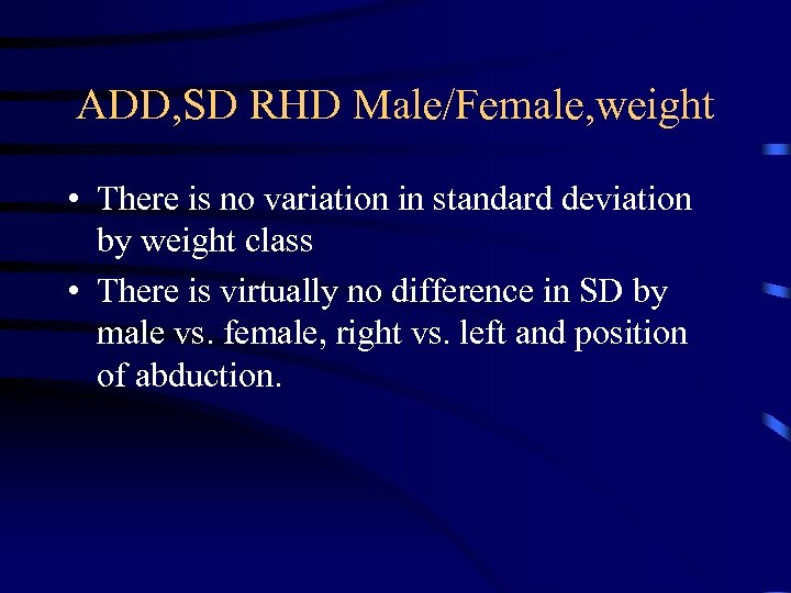 ADD, SD RHD Male/Female, weight • There is no variation in standard deviation by