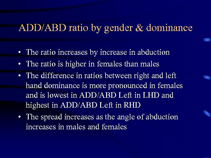 ADD/ABD ratio by gender & dominance • The ratio increases by increase in abduction