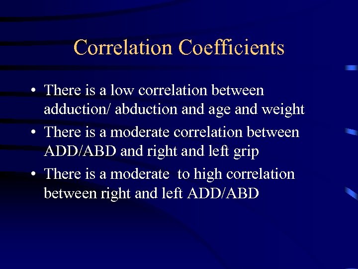 Correlation Coefficients • There is a low correlation between adduction/ abduction and age and