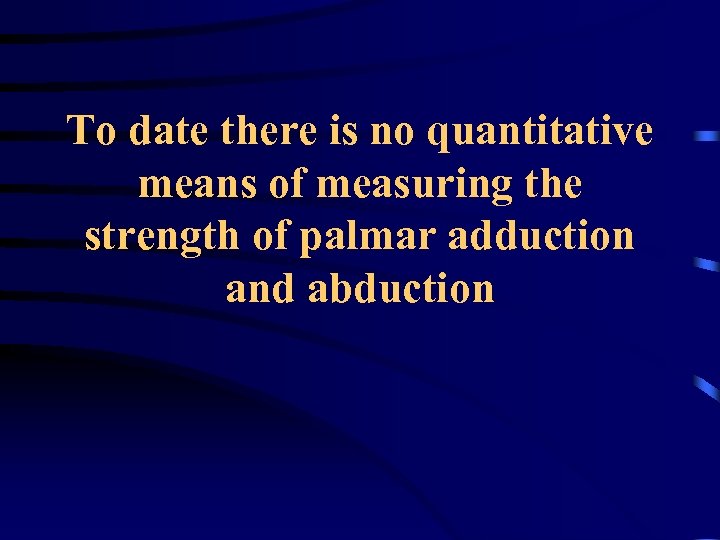 To date there is no quantitative means of measuring the strength of palmar adduction