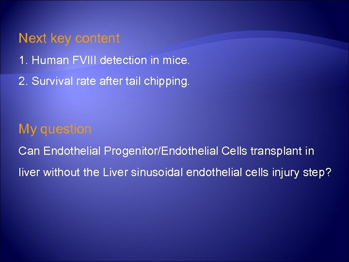 Next key content 1. Human FVIII detection in mice. 2. Survival rate after tail