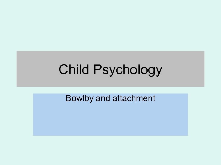 Child Psychology Bowlby and attachment 
