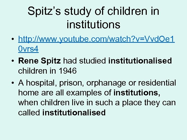 Spitz’s study of children in institutions • http: //www. youtube. com/watch? v=Vvd. Oe 1