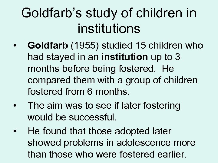 Goldfarb’s study of children in institutions • • • Goldfarb (1955) studied 15 children