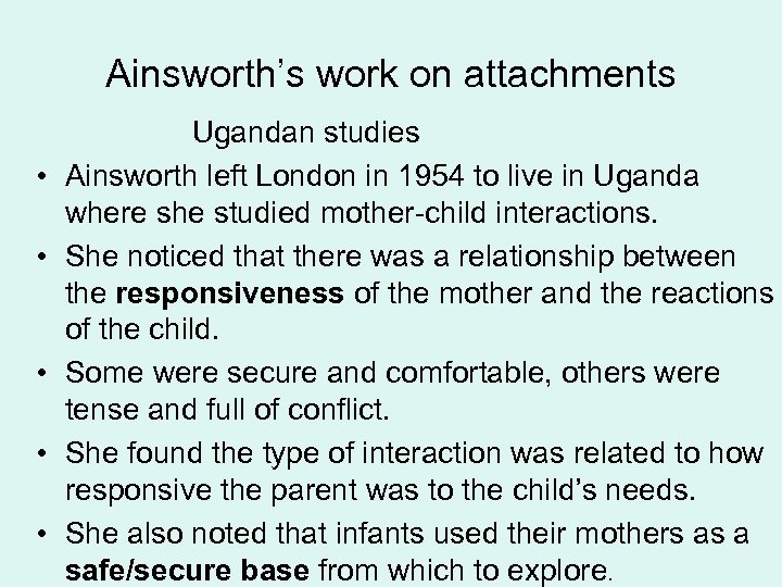 Ainsworth’s work on attachments • • • Ugandan studies Ainsworth left London in 1954