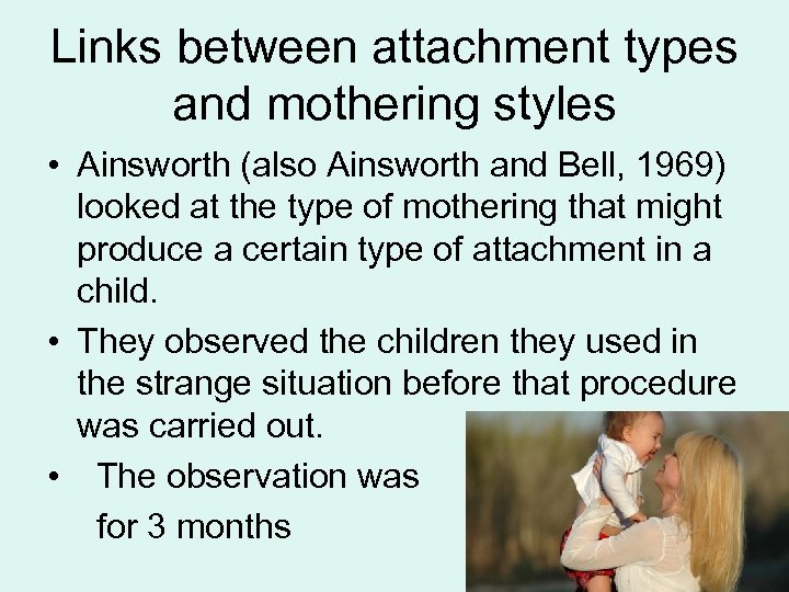 Links between attachment types and mothering styles • Ainsworth (also Ainsworth and Bell, 1969)