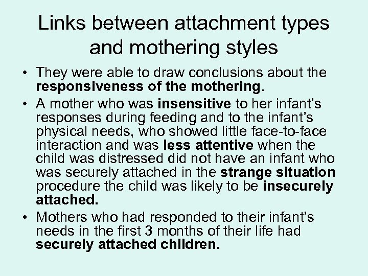Links between attachment types and mothering styles • They were able to draw conclusions