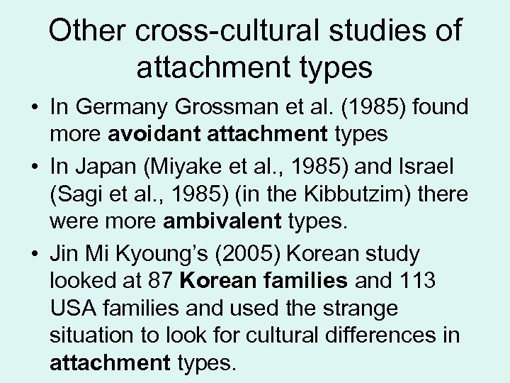 Other cross-cultural studies of attachment types • In Germany Grossman et al. (1985) found