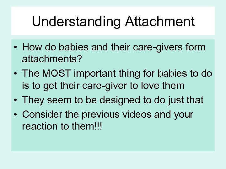 Understanding Attachment • How do babies and their care-givers form attachments? • The MOST