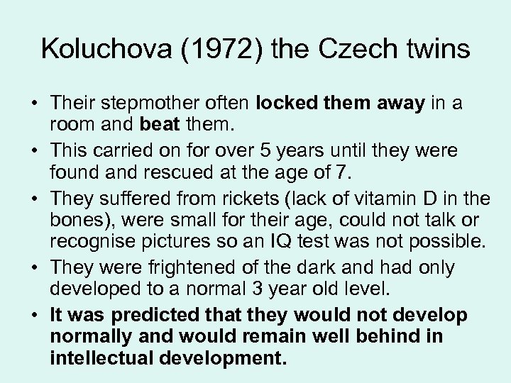 Koluchova (1972) the Czech twins • Their stepmother often locked them away in a