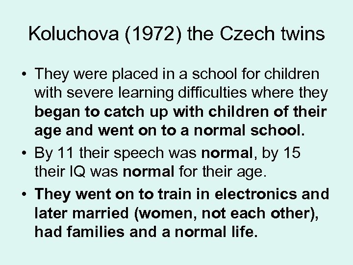 Koluchova (1972) the Czech twins • They were placed in a school for children