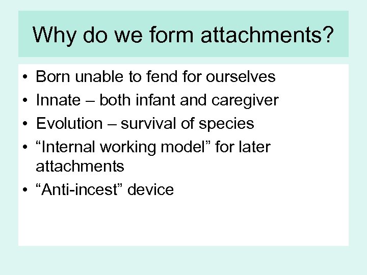 Why do we form attachments? • • Born unable to fend for ourselves Innate