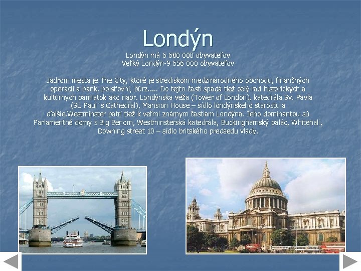 Londýn má 6 680 000 obyvateľov Veľký Londýn-9 656 000 obyvateľov Jadrom mesta je