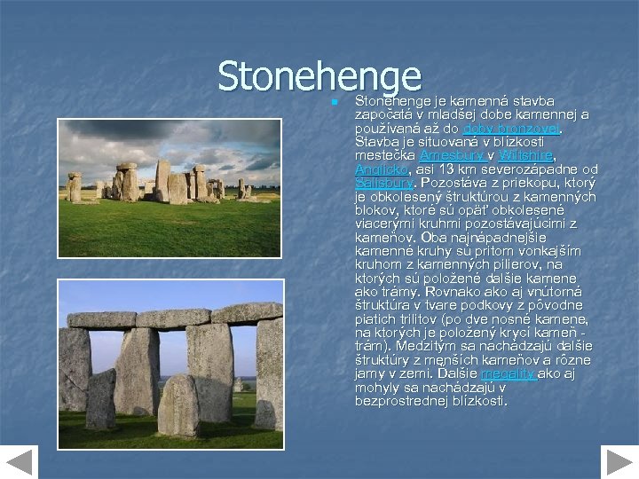 Stonehenge n Stonehenge je kamenná stavba započatá v mladšej dobe kamennej a používaná až