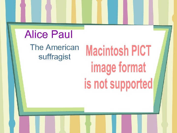 Alice Paul The American suffragist 