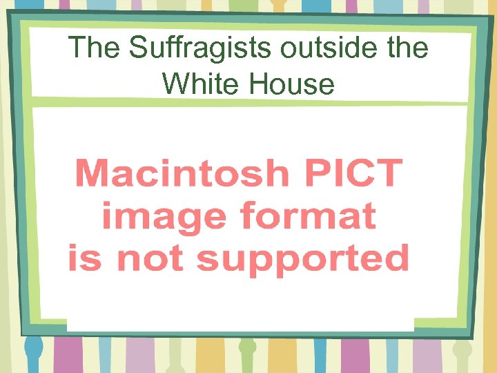 The Suffragists outside the White House 