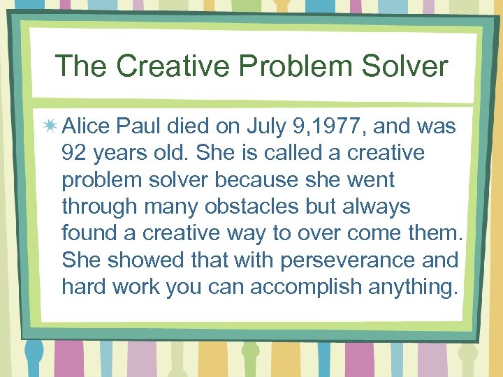 The Creative Problem Solver Alice Paul died on July 9, 1977, and was 92
