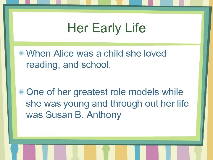 Her Early Life When Alice was a child she loved reading, and school. One
