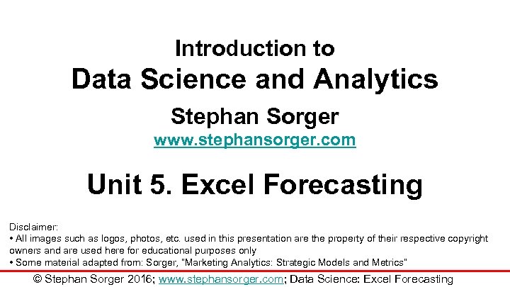 Introduction to Data Science and Analytics Stephan Sorger www. stephansorger. com Unit 5. Excel