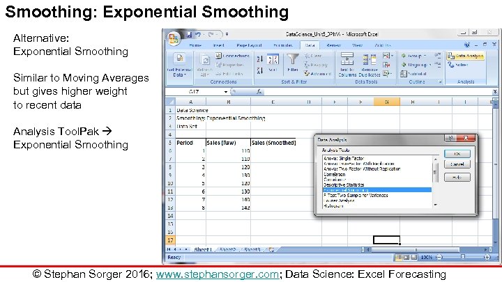 Smoothing: Exponential Smoothing Alternative: Exponential Smoothing Similar to Moving Averages but gives higher weight
