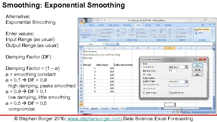 Smoothing: Exponential Smoothing Alternative: Exponential Smoothing Enter values: Input Range (as usual) Output Range