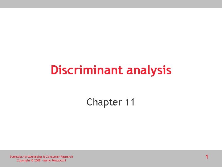 Discriminant analysis Chapter 11 Statistics for Marketing & Consumer Research Copyright © 2008 -