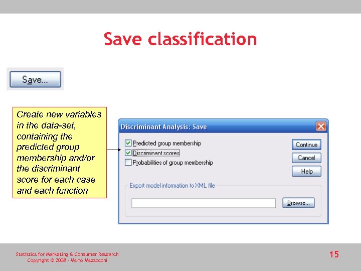Save classification Create new variables in the data-set, containing the predicted group membership and/or