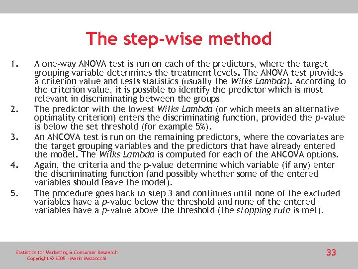 The step-wise method 1. 2. 3. 4. 5. A one-way ANOVA test is run