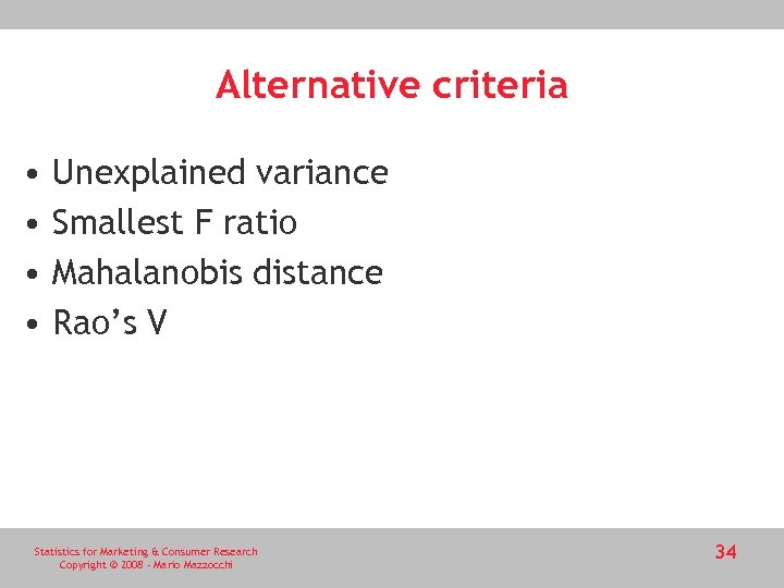 Alternative criteria • • Unexplained variance Smallest F ratio Mahalanobis distance Rao’s V Statistics