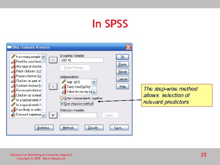 In SPSS The step-wise method allows selection of relevant predictors Statistics for Marketing &
