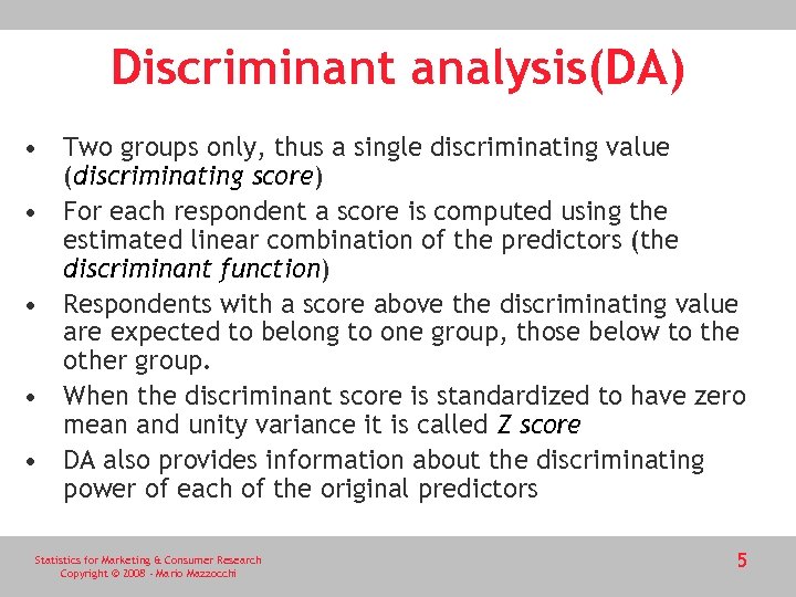 Discriminant analysis(DA) • Two groups only, thus a single discriminating value (discriminating score) •