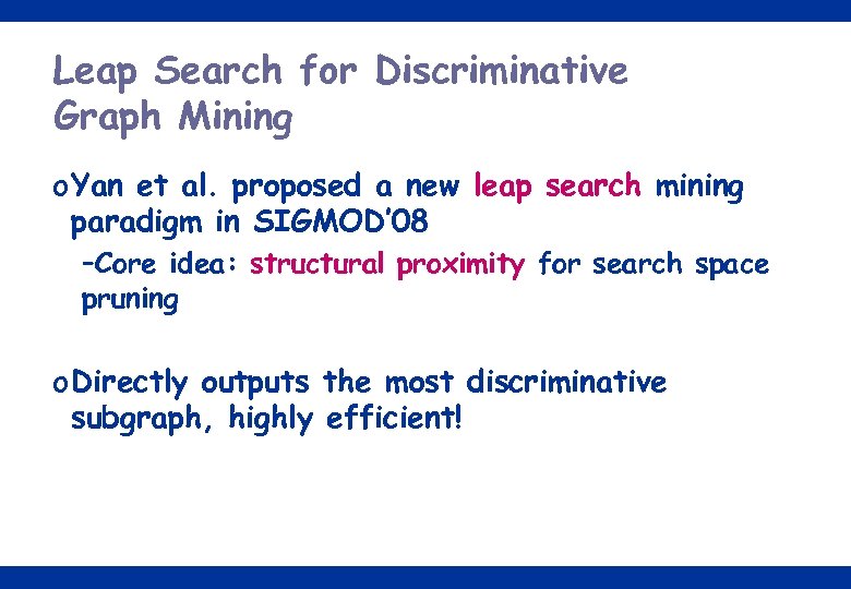 Leap Search for Discriminative Graph Mining o Yan et al. proposed a new leap