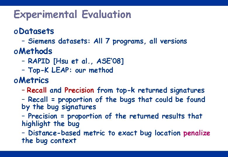 Experimental Evaluation o Datasets – Siemens datasets: All 7 programs, all versions o Methods