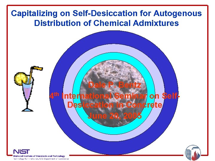 Capitalizing on Self-Desiccation for Autogenous Distribution of Chemical Admixtures Dale P. Bentz 4 th