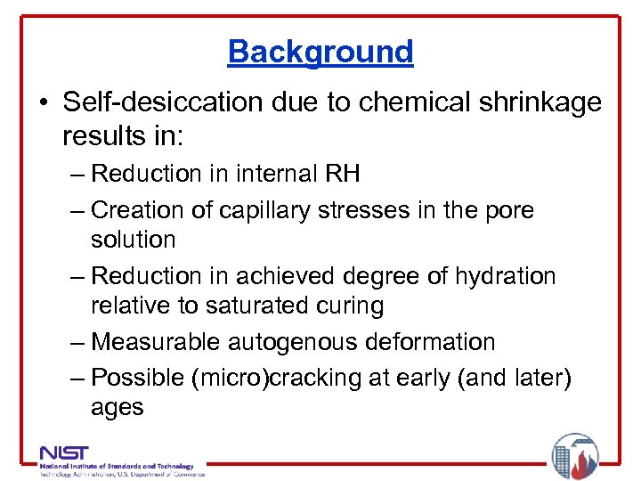 Background • Self-desiccation due to chemical shrinkage results in: – Reduction in internal RH