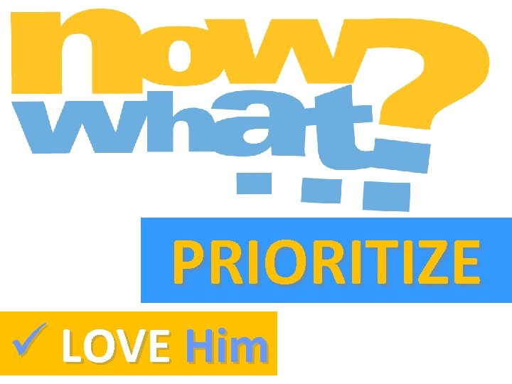 PRIORITIZE ü LOVE Him 