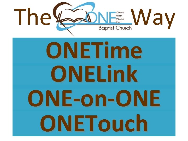 The Way ONETime ONELink ONE-on-ONE ONETouch 