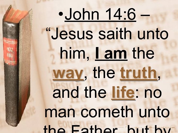  • John 14: 6 – “Jesus saith unto him, I am the way,