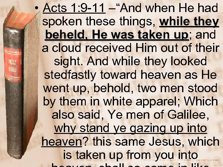  • Acts 1: 9 -11 –“And when He had spoken these things, while
