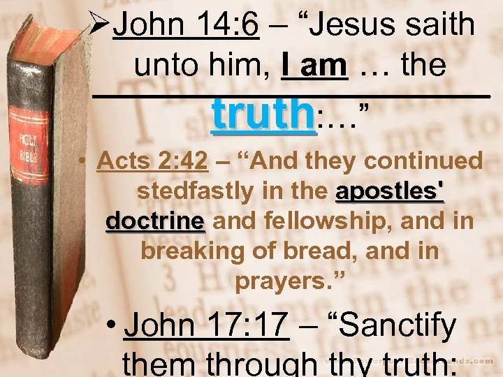 ØJohn 14: 6 – “Jesus saith unto him, I am … the truth: …”